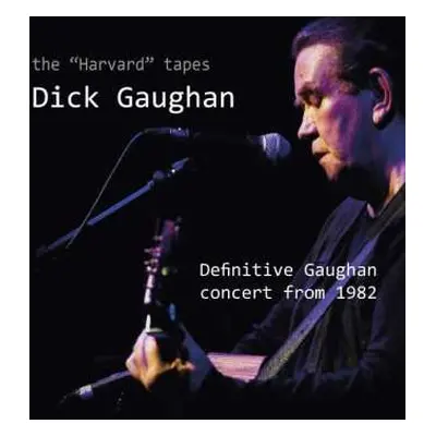 CD Dick Gaughan: The "Harvard" Tapes - Definitive Gaughan Concert From 1982