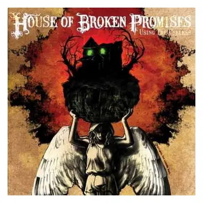 CD House Of Broken Promises: Using The Useless