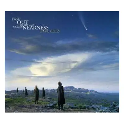 CD Paul Ellis: From Out Of The Vast Comes Nearness