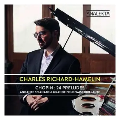 CD Charles Richard-Hamelin: Chopin: 24 Preludes / Andante Spianato & Grande Polonaise Brillante