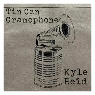 CD Kyle Reid: Tin Can Gramophone