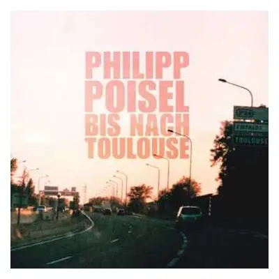 LP Philipp Poisel: Bis Nach Toulouse