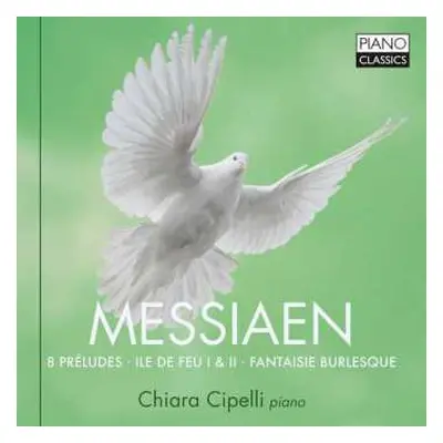 CD Olivier Messiaen: Messiaen: 8 Préludes, Ile de Feu I & II, Fantasie Burlesque