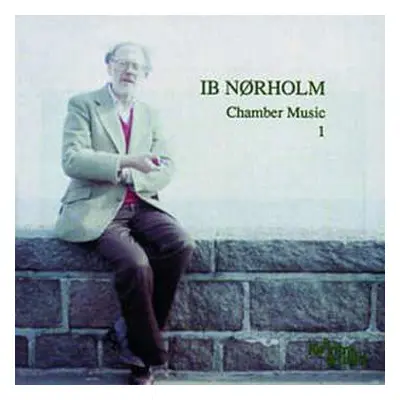 CD Ib Nørholm: Kammermusik Vol.1