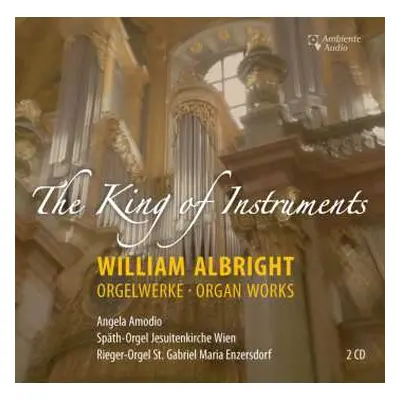 2CD William Albright: Orgelwerke "the King Of Instruments"