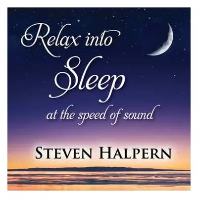 CD Steven Halpern: Relax Into Sleep At The Speed Of Sound