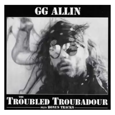 CD GG Allin: The Troubled Troubadour plus Bonus Tracks