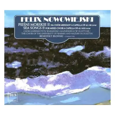 CD Feliks Nowowiejski: Pieśni Morskie II Na Chór Mieszany A Capella Op. 42 /Nr 18-34/ = Sea Song