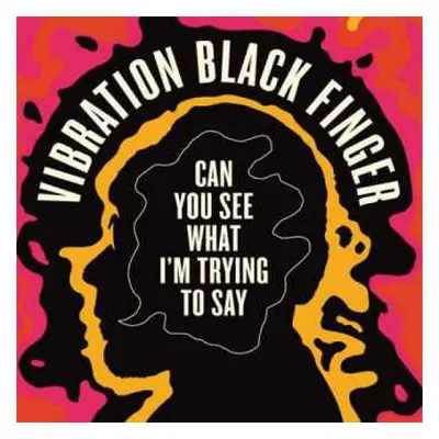 CD Vibration Black Finger: Can You See What I'm Trying To Say