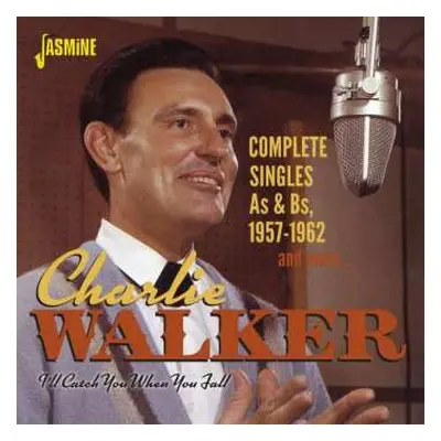 CD Charlie Walker: I'll Catch You When You Fall: Complete Singles As & Bs, 1957 - 1962 And More.