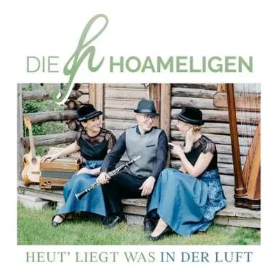 CD Die Hoameligen: Heut' Liegt Was In Der Luft