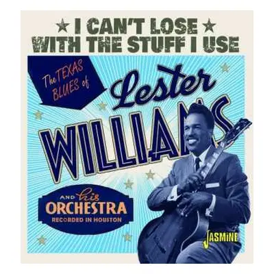 CD Lester Williams And His Orchestra: I Can't Lose With The Stuff I Use: The Texas Blues Of Lest