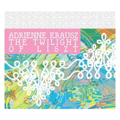 CD Adrienne Krausz: The Twilight of Liszt