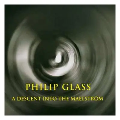 CD Philip Glass: A Descent Into The Maelström