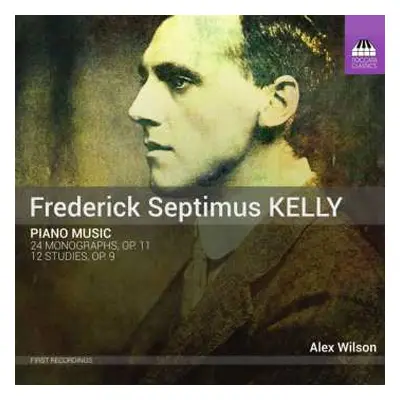 CD Frederick Septimus Kelly: Piano Music: 24 Monographs, Op. 11; 12 Studies, Op. 9