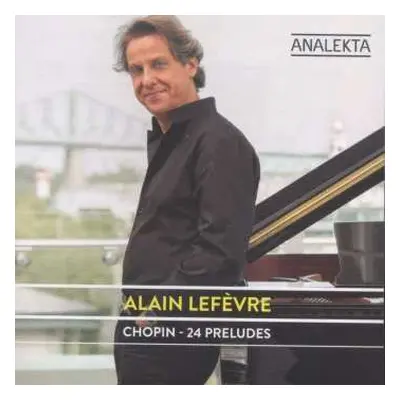 CD Alain Lefèvre: Chopin - 24 Préludes