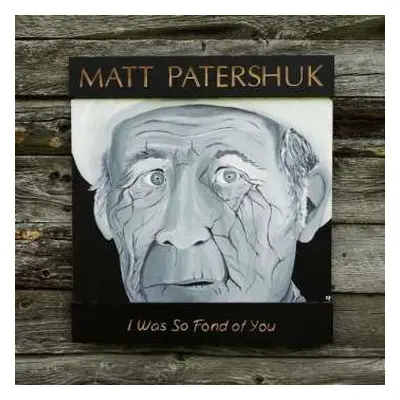 LP Matt Patershuk: I Was So Fond Of You