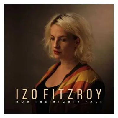 LP Izo FitzRoy: How The Mighty Fall