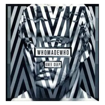 LP WhoMadeWho: Knee Deep