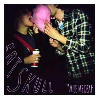 CD Mile Me Deaf: Eat Skull