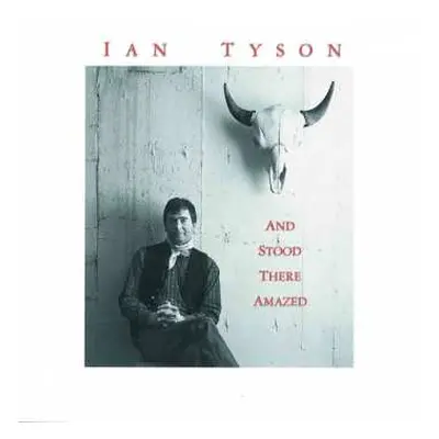 CD Ian Tyson: And Stood There Amazed