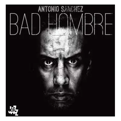 CD Antonio Sánchez: Bad Hombre