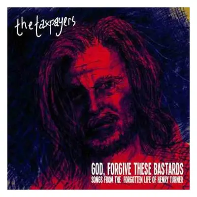 2LP The Taxpayers: God, Forgive These Bastards: Songs From The Forgotten Life Of Henry Turner CL