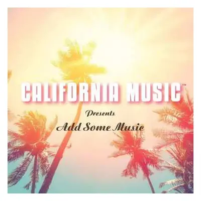 CD California Music: California Music Presents Add Some Music DIGI