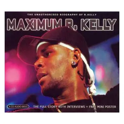 CD R. Kelly: Maximum R. Kelly (The Unauthorised Biography Of R. Kelly)