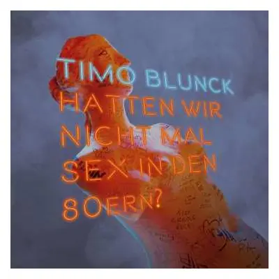 LP/3CD Timo Blunck: Hatten Wir Nicht Mal Sex In Den 80ern? LTD