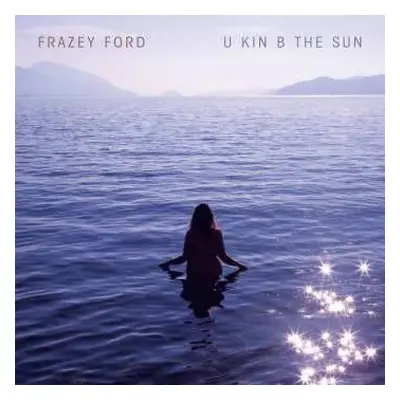 CD Frazey Ford: U Kin B The Sun