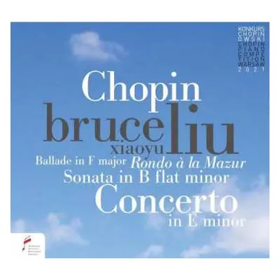 CD Bruce Liu: Piano Concerto In E Minor, Sonata In B Flat Minor, Ballade In F Major, Rondo à la 