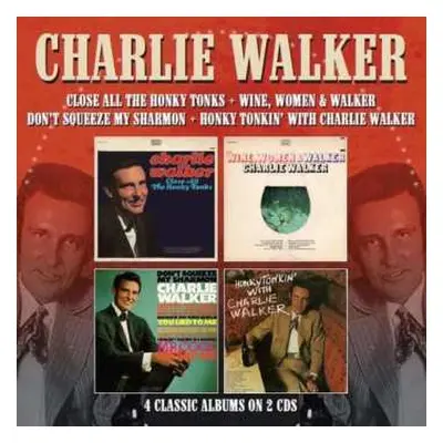 2CD Charlie Walker: Close All The Honky Tonks / Wine, Women & Walker / Don't Squeeze My Sharmon 