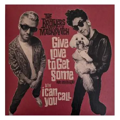 SP The Brothers Macklovitch: Give Love To Get Some feat. Leven Kali b/w I Can Call You CLR