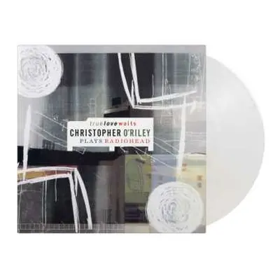 2LP Christopher O'Riley: True Love Waits - Christopher O'Riley Plays Radiohead CLR | LTD | NUM