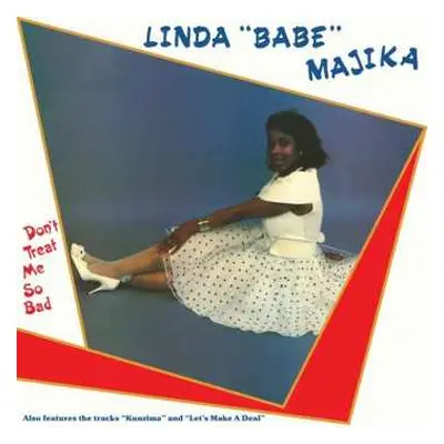 LP Linda 'Babe' Majika: Don't Treat Me So Bad