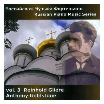 CD Anthony Goldstone: Russian Piano Music Series Vol. 3 - Reinhold Glière