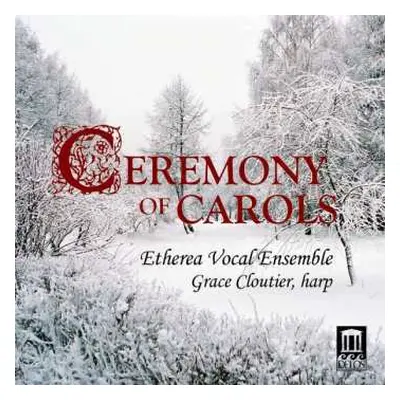 CD Benjamin Britten: Etherea Vocal Ensemble - Ceremony Of Carols