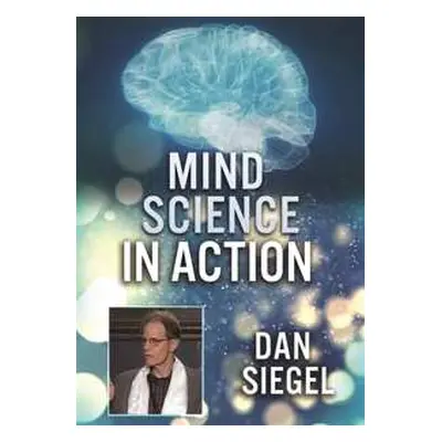 DVD Feature Film: Mind Science In Action: Dan Siegel