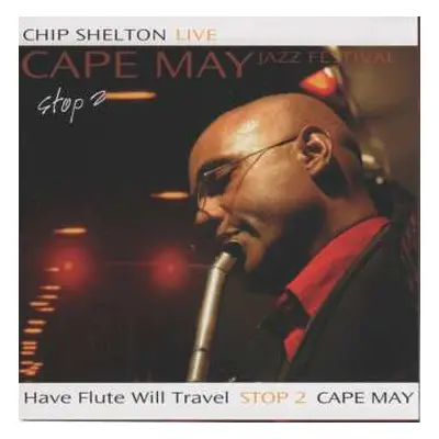 2CD Chip Shelton: Have Flute Will Travel — Stop 2 — Cape May Jazz Festival (Live)