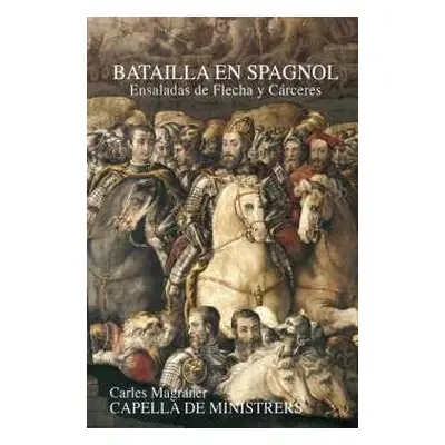 CD/DVD Capella De Ministrers: Batailla En Spagnol: Ensaladas De Flecha Y Cárceres