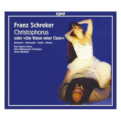 2CD Franz Schreker: Christophorus, Oder »Die Vision Einer Oper«