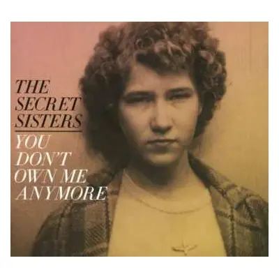 CD The Secret Sisters: You Don't Own Me Anymore