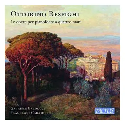 CD Ottorino Respighi: Le Opera Per Pianoforte A Quattro Mani