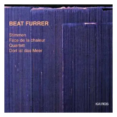 CD Beat Furrer: Stimmen / Face De La Chaleur / Quartett / Dort Ist Das Meer