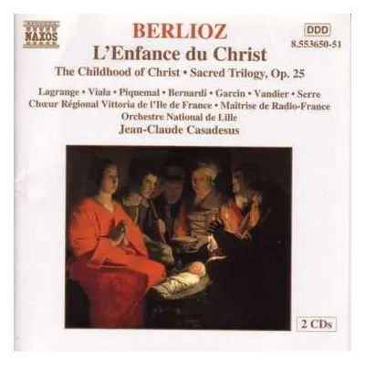 2CD Hector Berlioz: L'Enfance Du Christ = The Childhood Of Christ • Sacred Trilogy, Op. 25