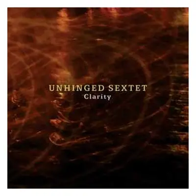 CD Unhinged Sextet: Clarity