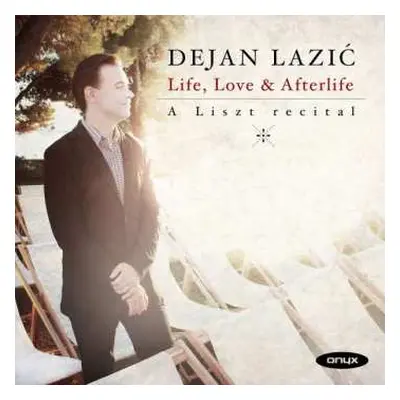 CD Dejan Lazić: Life, Love & Afterlife: A Liszt Recital