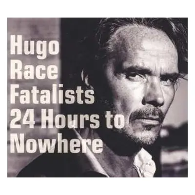 CD Hugo Race & Fatalists: 24 Hours To Nowhere DIGI