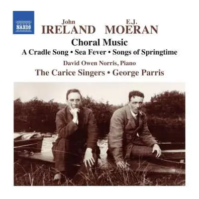 CD John Ireland: Choral Music: A Cradle Song • Sea Fever • Songs Of Springtime